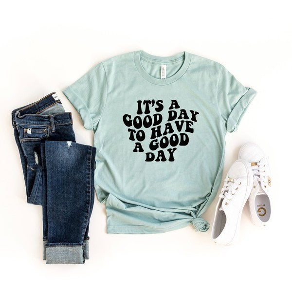 It's A Good Day To Have A Good Day Tee